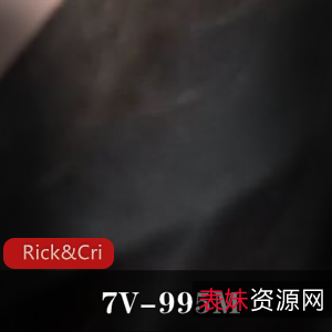 p站自扒Rick&Cristy特写合集7V995M，技巧挑战